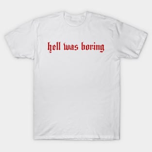 HELL WAS BORING T-Shirt